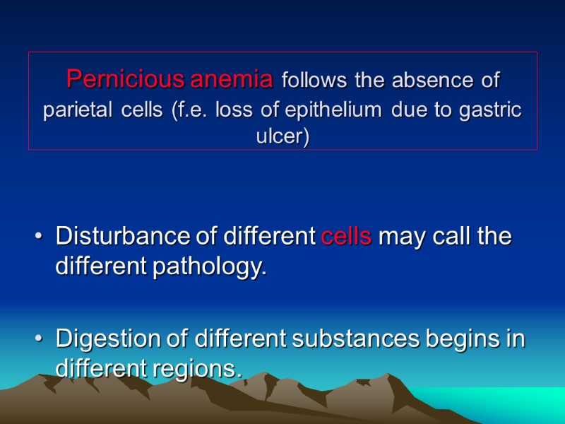 Pernicious anemia follows the absence of parietal cells (f.e. loss of epithelium due to